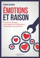 Émotions et raison, Comment changer notre regard sur l'éducation et éduquer nos émotions