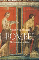 Pompéi. Mythologies et histoire, mythologie et histoire