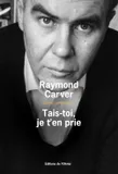 Oeuvres complètes / Raymond Carver, 3, Tais-toi, je t'en prie, Nouvelles Ttaduits de l'anglais (États-Unis) par François Lasquin