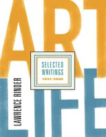Art Life: Selected Writings 1991-2005 /anglais