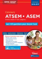 Concours ATSEM ASEM - Les 150 questions pour réussir l'oral, Agent (territorial) spécialisé des écoles maternelles - Concours 2018-2019