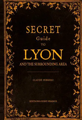 Guide secret de Lyon et de ses environs - Anglais