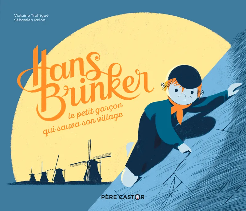 Livres Jeunesse de 3 à 6 ans Albums Hans Brinker, Le petit garçon qui sauva son village Mary Mapes Dodge, Violaine Troffigué