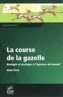 La course de la gazelle biologie et écologie à l'épreuve du hasard, biologie et écologie à l'épreuve du hasard