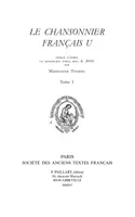1, Le Chansonnier français U, publié d’après le manuscrit BNF fr. 20050