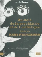 Au-Delà de la Psychiatrie et de l'Esthétique, Etude sur Hans Prinzhorn