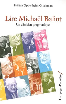 Lire Michael Balint, Un clinicien pragmatique