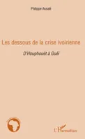 LES DESSOUS DE LA CRISE IVOIRIENNE - D'HOUPHOUET A GUEI, D'Houphouët à Guéï