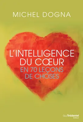 L'intelligence du coeur en 70 leçons de choses