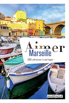 Aimer Marseille, 200 adresses à partager