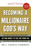 Becoming a Millionaire God's Way, Getting Money to You, Not from You