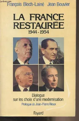 La France restaurée, Dialogue sur les choix d'une modernisation (1944-1954)