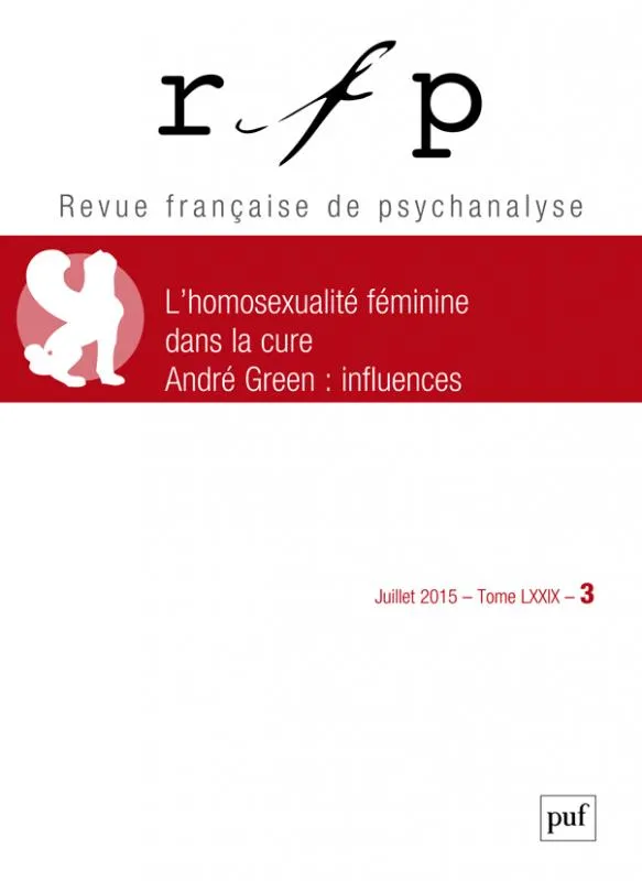Livres Sciences Humaines et Sociales Psychologie et psychanalyse RFP 2015, t. 79, n° 3, L'homosexualité féminine dans la cure Collectif