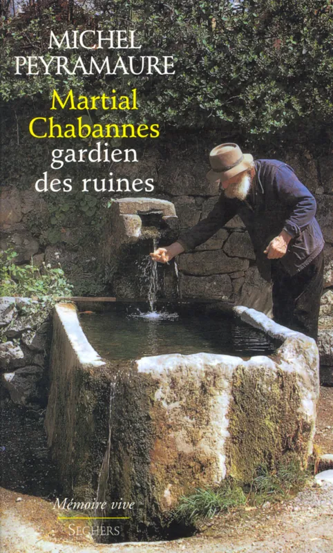 Martial Chabannes, gardien des ruines Michel Peyramaure