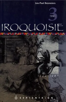 Iroquoisie, tome 3, 1666-1687
