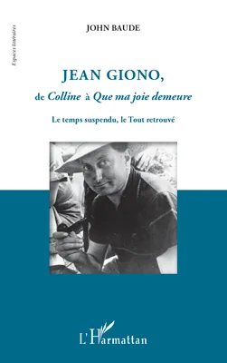 Jean Giono, de <em>Colline</em> à <em>Que ma joie demeure</em>