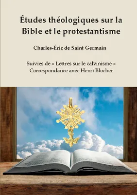 Études théologiques sur la Bible et le protestantisme, Suivies de « Lettres sur le calvinisme » - Correspondance avec Henri Blocher