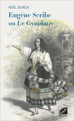Eugène Scribe ou Le Gynolâtre