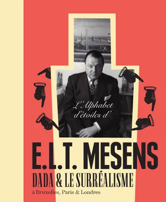 L'alphabet d'étoiles d'E.L.T. Mesens, Dada & le surréalisme à Bruxelles, Paris & Londres