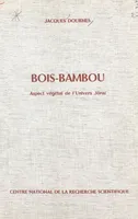 Bois-bambou, Aspect végétal de l'univers Jörai. Extrait du Journal d'agriculture tropicale et de botanique appliquée