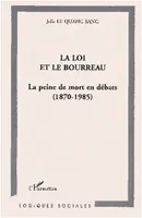 LA LOI ET LE BOURREAU, La peine de mort en débats (1870-1985)