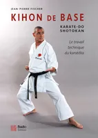 Kihon de base - Karaté-do shotokan, Karaté-do shotokan - la travail technique du karatéka