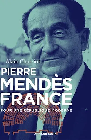 Pierre Mendès France, Pour une République moderne Alain Chatriot