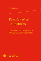 Paradise Now en paradis, Une histoire du Living Theatre à Avignon et après (1968/2018)