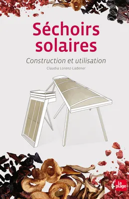 Séchoirs solaires - Construction et utilisation, construction et utilisation