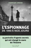 L'espionnage de 1940 à nos jours, 23 portraits d'agents secrets qui ont changé le cours de l'histoire