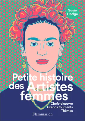 Petite histoire des artistes femmes, Chefs-d'oeuvre, grands tournants, thèmes
