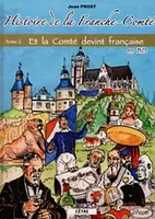 Histoire de la Franche-Comté en BD, Tome 2, Et la Comté devint française, HISTOIRE DE LA FRANCHE COMTE  BD  TOME 2