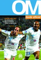 OM, guide officiel / saison 2006-2007 : tous les joueurs, tous les matches, toutes les statistiques, guide officiel...