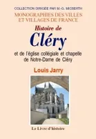 Histoire de Cléry et de l'église collégiale et chapelle royale de Notre-Dame de Cléry