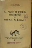 La Pensée et l'Action Economique du Cardinal de Richelieu.