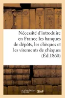 Mémoire sur la nécessité d'introduire en France les banques de dépôts, les chèques, et les virements de chèques d'après la méthode anglaise