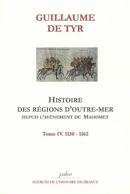 Histoire des régions d'outre-mer depuis l'avènement de Mahomet jusqu'à 1184, Tome IV, 1138-1162, Histoire des régions d'Outre-mer depuis l'avènement de Mahomet jusqu'à l'année 1184. Tome 4.