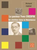 Le pasteur Yves Crespin, 1906-1944, Un chrétien dans la résistance