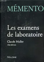 Mémento - Lex examens de laboratoires - 10e édition, liste des analyses biologiques, prélèvements, résultats normaux et pathologiques, épreuves dynamiques
