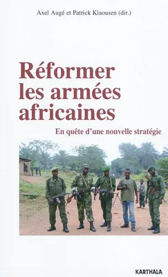 Réformer les armées africaines - en quête d'une nouvelle stratégie, en quête d'une nouvelle stratégie