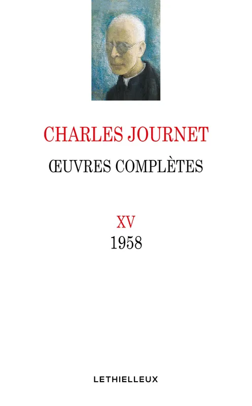 OEuvres complètes de Charles Journet., 15, Oeuvres complètes, volume XV, 1958 Charles Journet