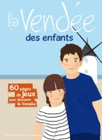La Vendée des enfants - 60 pages de jeux pour découvrir la Vendée
