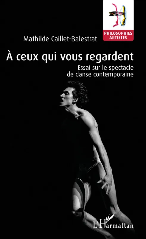 À ceux qui vous regardent, Essai sur le spectacle de danse contemporaine Mathilde CAILLET-BALESTRAT