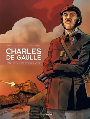 Charles de Gaulle - 1939-1940, L'homme qui a dit non !