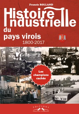 Histoire industrielle du pays virois, 1800-2017