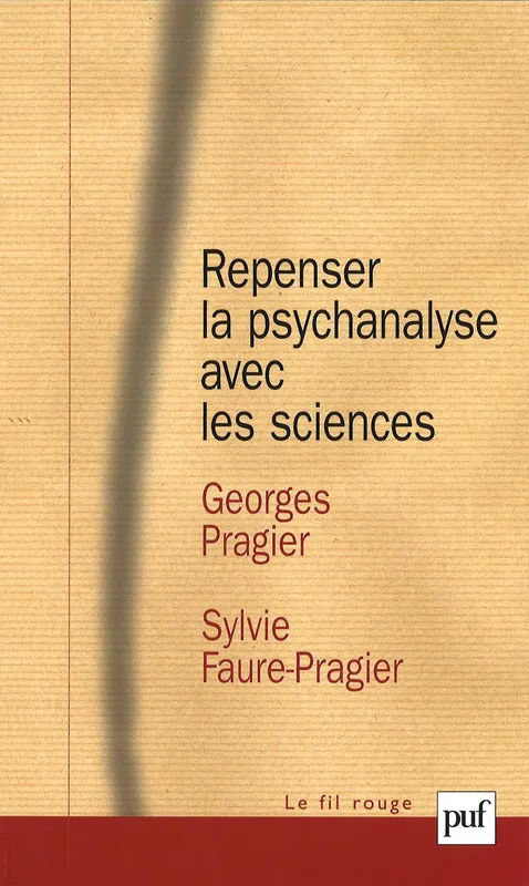 Repenser la psychanalyse avec les sciences Sylvie Faure-Pragier, Georges Pragier