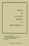 Aspects du XIXe siècle Ibérique et Ibéro-Américain, Actes du XIIe Congres de la société des hispanistes Français de l'enseignement supérieur Lille 1976