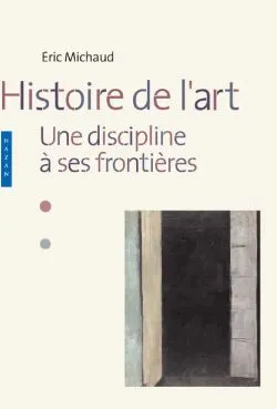 Livres Arts Photographie Histoire de l'art - Une discipline à ses frontières, une discipline à ses frontières Éric Michaud