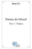 1, Poèmes du Mistral, Tome 1 : L'enfance
