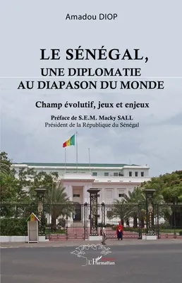 Le Sénégal, une diplomatie au diapason du monde, Champ évolutif, jeux et enjeux